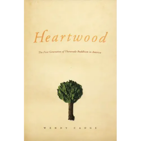 Heartwood: The First Generation of Theravada Buddhism in America