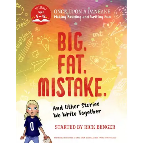 Big. Fat. Mistake. and Other Stories We Write Together: Once Upon a Pancake: For Young Storytellers