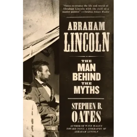 Abraham Lincoln: The Man Behind the Myths