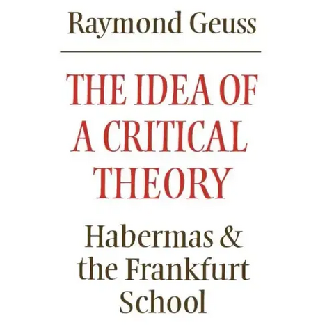 The Idea of a Critical Theory: Habermas and the Frankfurt School