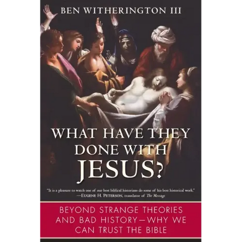 What Have They Done with Jesus?: Beyond Strange Theories and Bad History--Why We Can Trust the Bible
