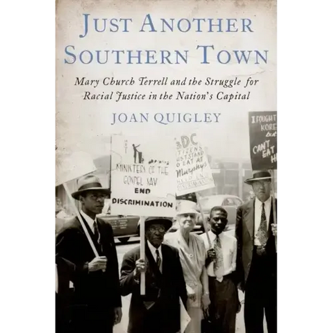 Just Another Southern Town: Mary Church Terrell and the Struggle for Racial Justice in the Nation's Capital