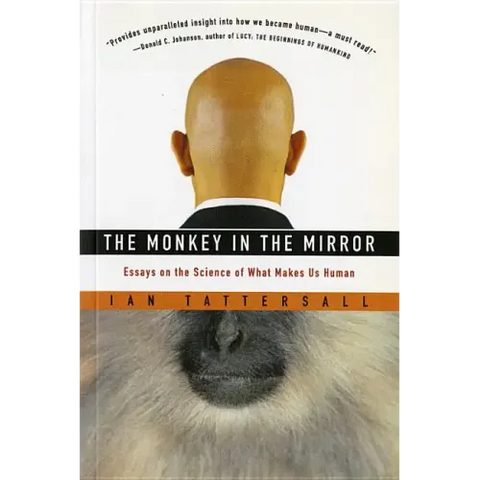 The Monkey in the Mirror: Essays on the Science of What Makes Us Human