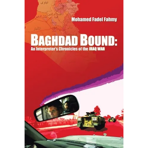 Baghdad Bound: An Interpreter's Chronicles of the Iraq War