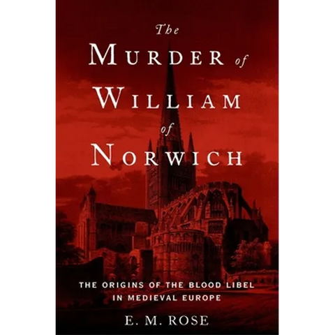 Murder of William of Norwich: The Origins of the Blood Libel in Medieval Europe