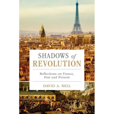 Shadows of Revolution: Reflections on France, Past and Present