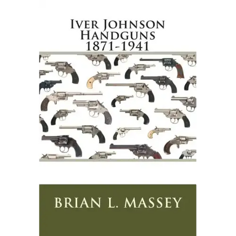 Iver Johnson Handguns 1871-1941