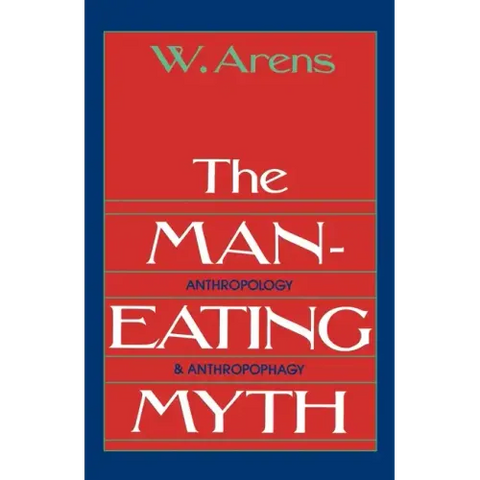 The Man-Eating Myth: Anthropology and Anthropophagy