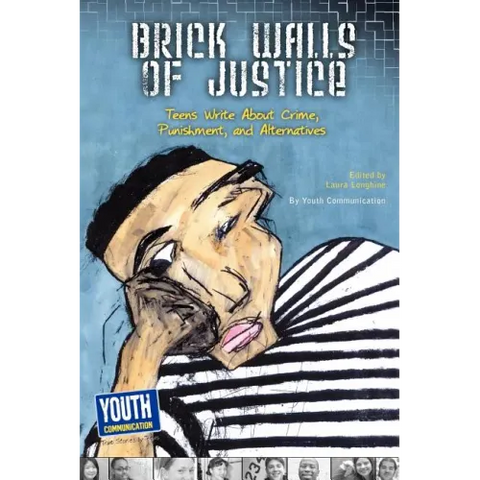 Brick Walls of Justice: Teens Write about Crime, Punishment, and Alternatives