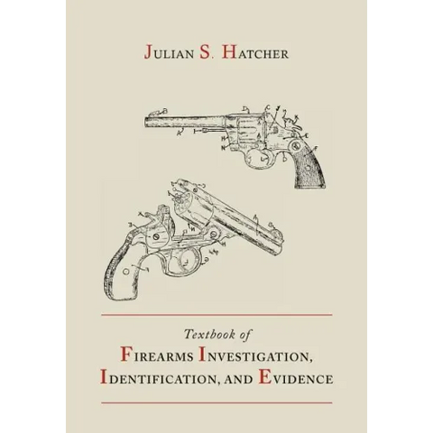Textbook of Firearms Investigation, Identification and Evidence Together with the Textbook of Pistols and Revolvers