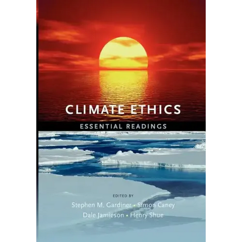 Climate Ethics Climate Ethics: Essential Readings Essential Readings