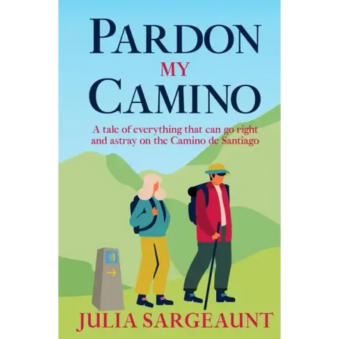 Pardon my Camino: A tale of everything that can go right and astray on the Camino de Santiago