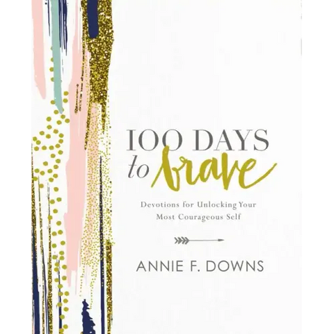 100 Days to Brave: Devotions for Unlocking Your Most Courageous Self
