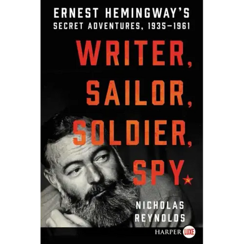Writer, Sailor, Soldier, Spy: Ernest Hemingway's Secret Adventures, 1935-1961