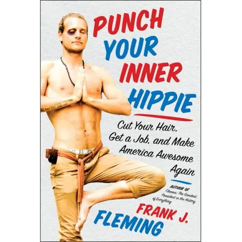 Punch Your Inner Hippie: Cut Your Hair, Get a Job, and Make America Awesome Again