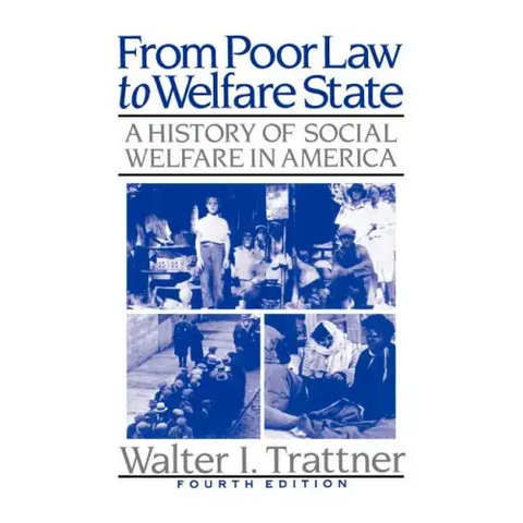 From Poor Law to Welfare State, 4th Edition: A History of Social Welfare in America