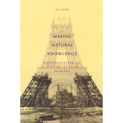 Making Natural Knowledge: Constructivism and the History of Science, with a new Preface