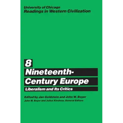 University of Chicago Readings in Western Civilization, Volume 8: Nineteenth-Century Europe: Liberalism and its Critics