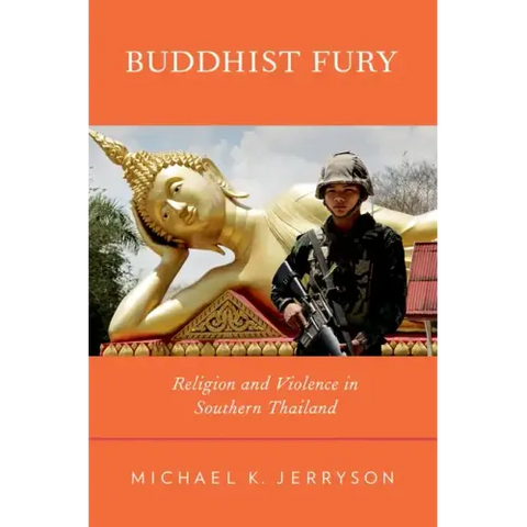 Buddhist Fury: Religion and Violence in Southern Thailand