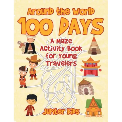 Around the World 100 Days: A Maze Activity Book for Young Travelers