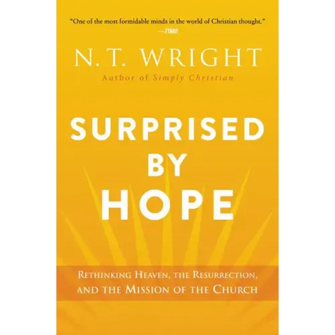 Surprised by Hope: Rethinking Heaven, the Resurrection, and the Mission of the Church