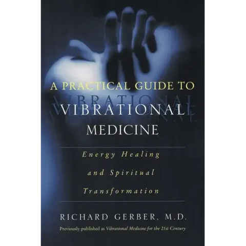 A Practical Guide to Vibrational Medicine: Energy Healing and Spiritual Transformation