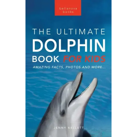 Dolphins The Ultimate Dolphin Book for Kids: 100+ Amazing Dolphin Facts, Photos, Quiz + More