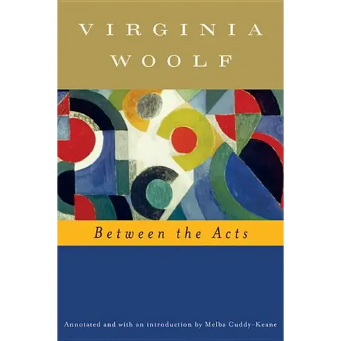 Between the Acts (Annotated): The Virginia Woolf Library Annotated Edition