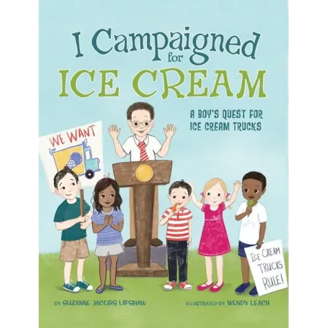 I Campaigned for Ice Cream: A Boy's Quest for Ice Cream Trucks