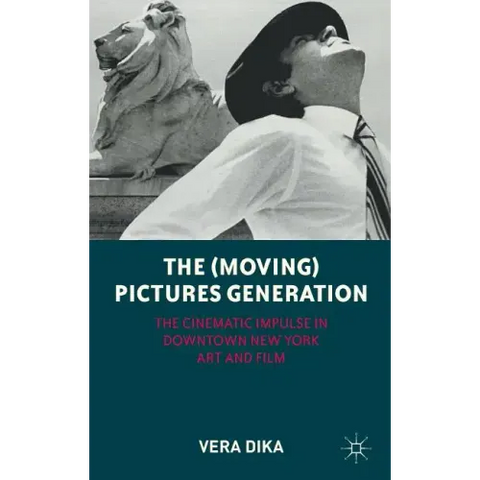 The (Moving) Pictures Generation: The Cinematic Impulse in Downtown New York Art and Film