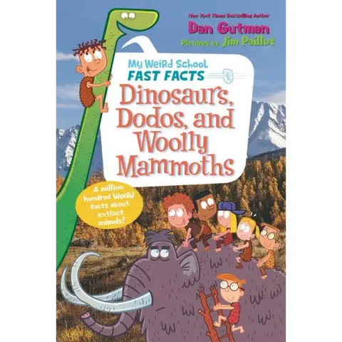 My Weird School Fast Facts: Dinosaurs, Dodos, and Woolly Mammoths