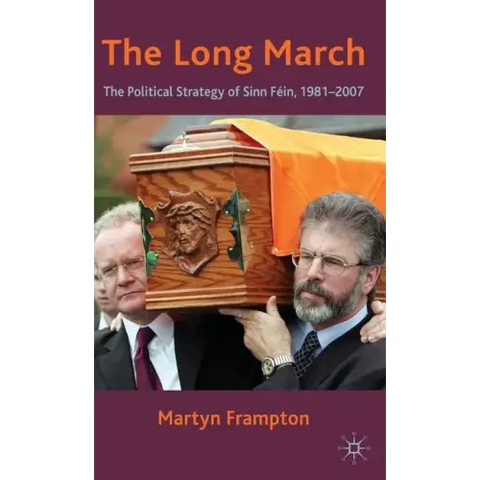 The Long March: The Political Strategy of Sinn Fein, 1981-2007