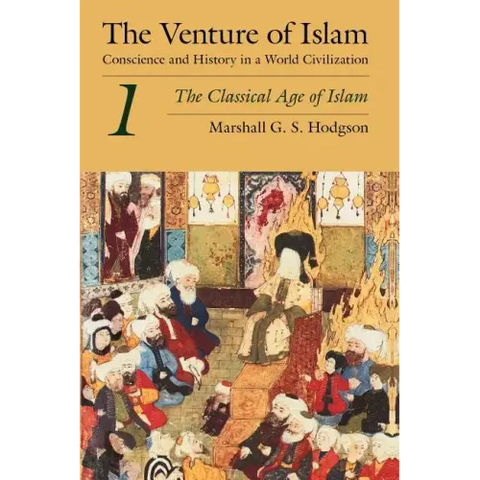 The Venture of Islam, Volume 1: The Classical Age of Islam