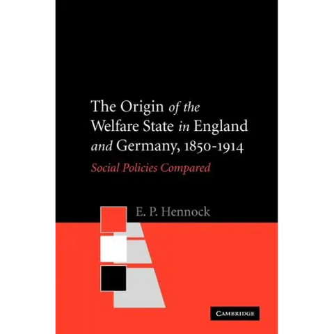 The Origin of the Welfare State in England and Germany, 1850-1914: Social Policies Compared