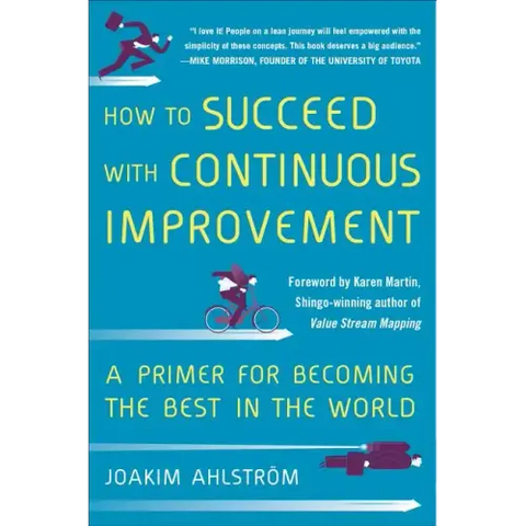 How to Succeed with Continuous Improvement: A Primer for Becoming the Best in the World