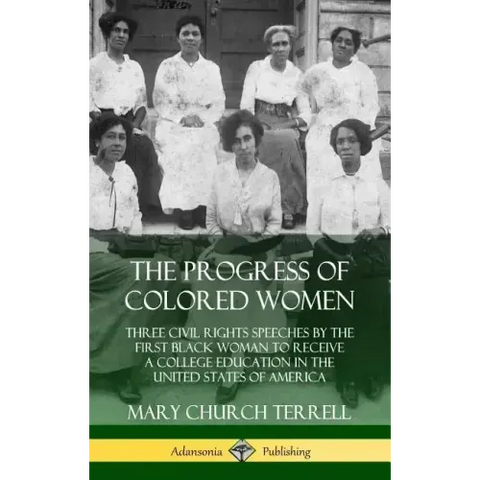 The Progress of Colored Women: Three Civil Rights Speeches by the First Black Woman to Receive a College Education in the United States of America (H