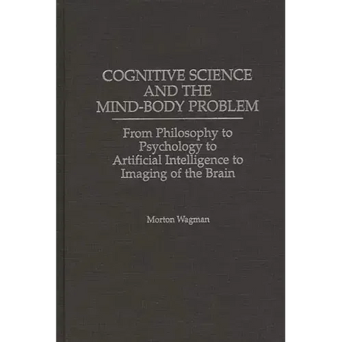 Cognitive Science and the Mind-Body Problem: From Philosophy to Psychology to Artificial Intelligence to Imaging of the Brain