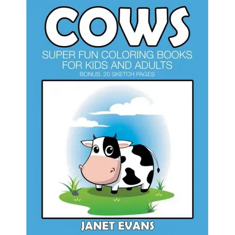 Cows: Super Fun Coloring Books For Kids And Adults (Bonus: 20 Sketch Pages)