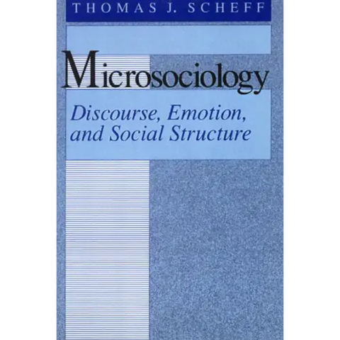 Microsociology: Discourse, Emotion, and Social Structure
