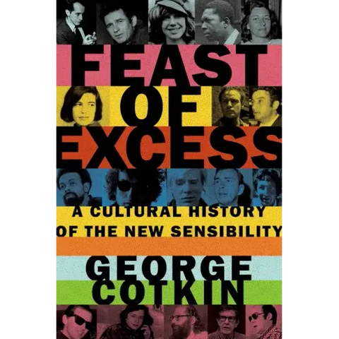Feast of Excess: A Cultural History of the New Sensibility