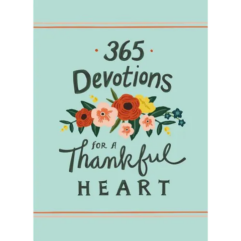 365 Devotions for a Thankful Heart: 5 Minutes a Day to Grow Your Thankfulness to God (a 365-Day Devotional)
