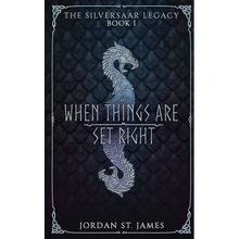 When Things Are Set Right: The Silversaar Legacy: Book 1 - Paperback