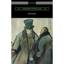 Pere Goriot: (Translated by Ellen Marriage with an Introduction by R. L. Sanderson)