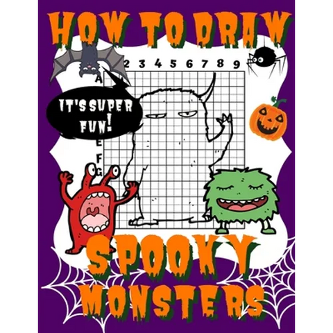How To Draw Spooky Monsters: Activity Book And A Step-by-Step Drawing Lesson for Kids, Learn How To Draw Cute And Adorable Monsters, Perfect Gift F