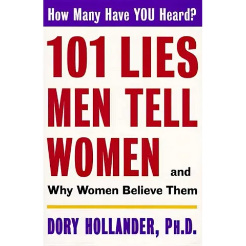 101 Lies Men Tell Women -- And Why Women Believe Them