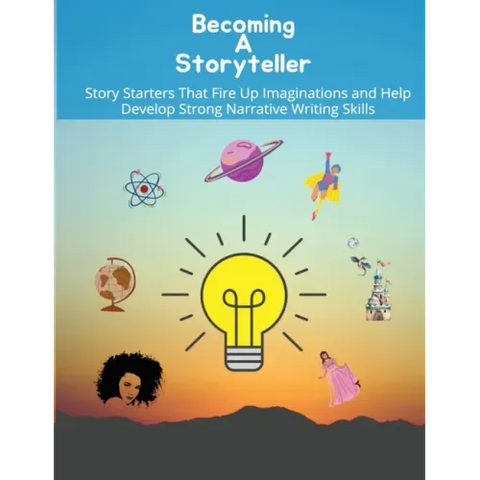 Becoming a storyteller: Story Starters That Fire Up Imaginations and Help Develop Strong Narrative Writing Skills