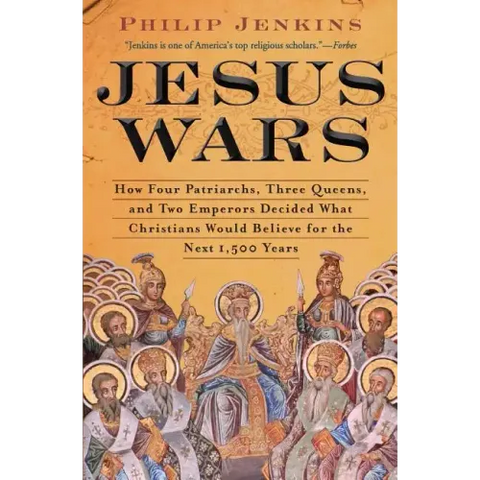 Jesus Wars: How Four Patriarchs, Three Queens, and Two Emperors Decided What Christians Would Believe for the Next 1,500 Years