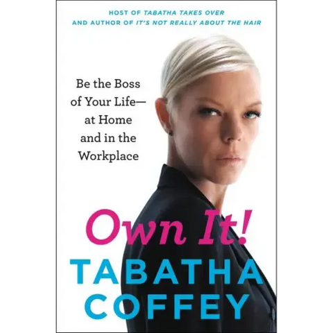 Own It!: Be the Boss of Your Life--At Home and in the Workplace