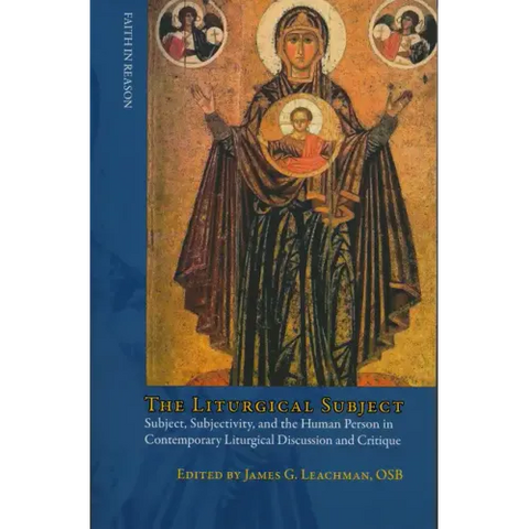Liturgical Subject: Subject, Subjectivity, and the Human Person in Contemporary Liturgical Discussion and Critique