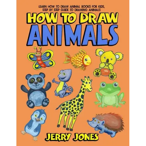 How To Draw Animals: Learn How To Draw Animal Books For Kids, Step by Step Guide to Drawing Animals